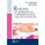 Rośliny w kosmetyce i kosmetologii przeciwstarzeniowej, AZ#2F1B4D82EB/DL-ebwm/epub Sklep on-line