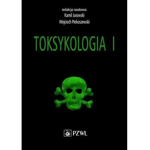 Toksykologia. tom 1. podstawy toksykologii ogólnej i toksykologia narządowa Pzwl