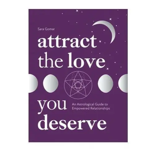 Attract the love you deserve: an astrological guide to empowered relationships Quadrille