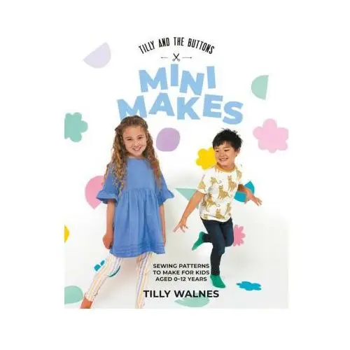 Mini Makes: Sewing Projects Your Kids Will Love to Wear