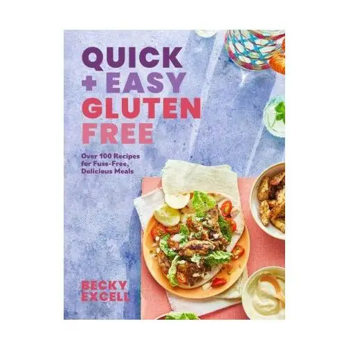 Quick and Easy Gluten Free: Over 100 Fuss-Free Recipes for Lazy Cooking and 30-Minute Meals