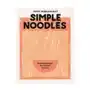 Simple Noodles: Everyday Recipes, from Instant to Udon Sklep on-line