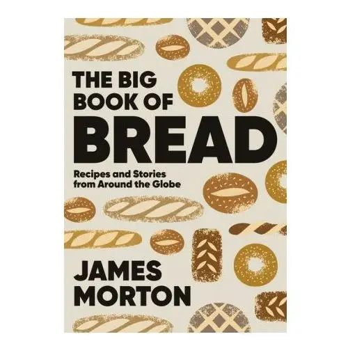 The big book of bread: recipes and stories from around the globe Quadrille