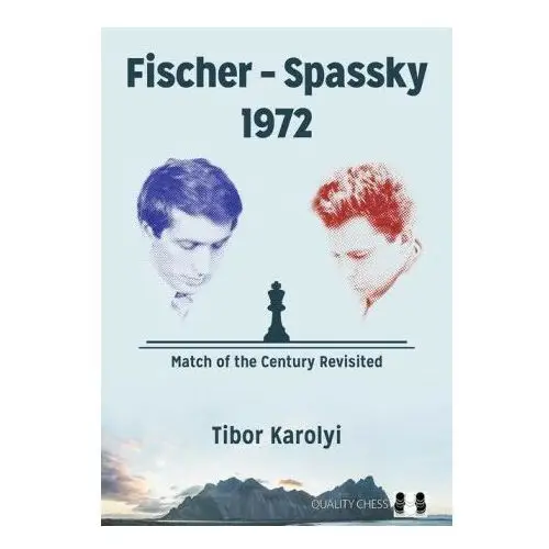 Quality chess Fischer - spassky 1972: match of the century revisited