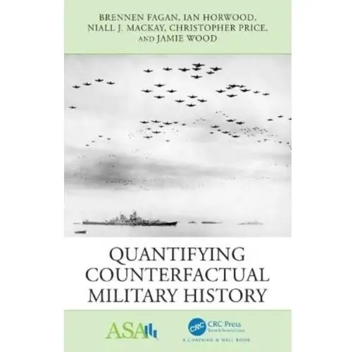 Quantifying Counterfactual Military History Fagan, Brennen; Horwood, Ian; MacKay, Niall (University of York, UK); Price, Christopher (University of York, UK); Wood