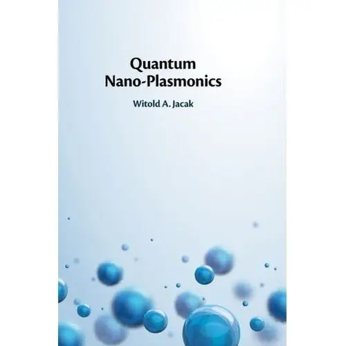 Quantum Nano-Plasmonics Jacak, Witold A. (Politechnika Wroclawska, Poland)