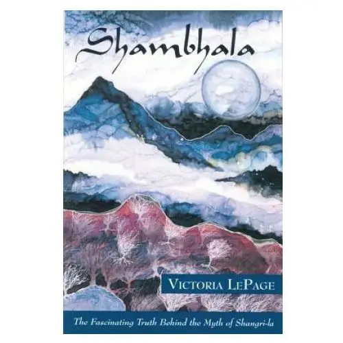 Shambhala: The Fascinating Truth Behind the Myth of Shangri-La