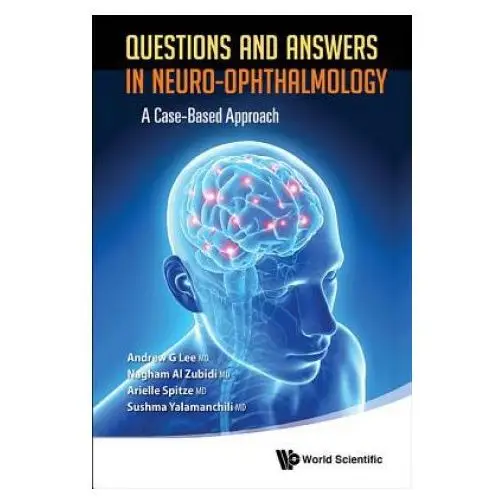 Questions and answers in neuro-ophthalmology: a case-based approach World scientific publishing co pte ltd