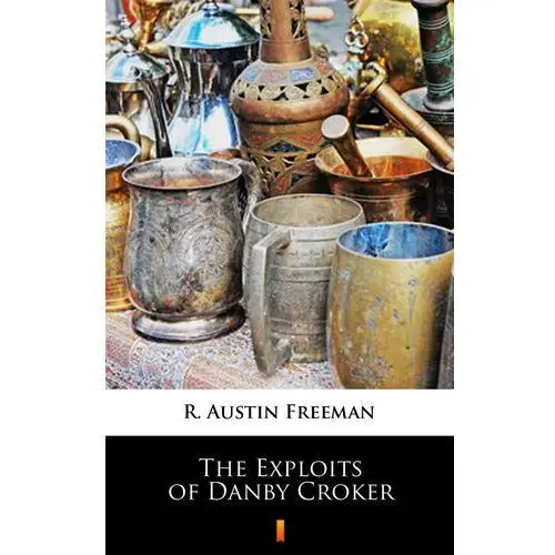 R. austin freeman The exploits of danby croker