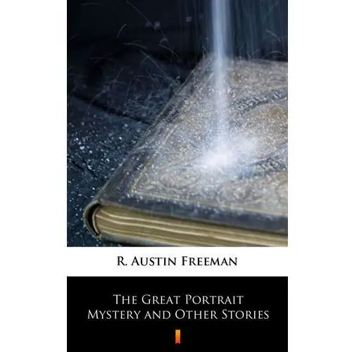 The great portrait mystery and other stories R. austin freeman