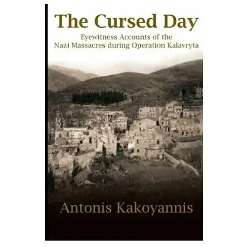 The cursed day: eyewitness accounts of the nazi massacres during operation kalavryta R r bowker llc