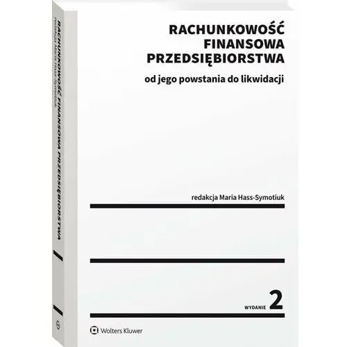 Rachunkowość finansowa przedsiębiorstwa. Od jego powstania do likwidacji