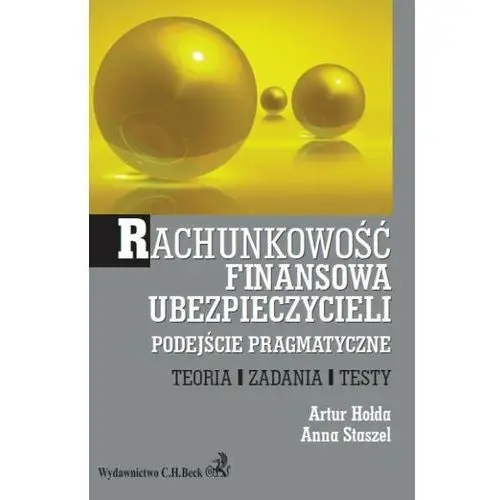 Rachunkowość finansowa ubezpieczycieli. Podejście pragmatyczne. Teoria, zadania, testy