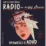 Radio w mojej głowie. Opowieści o ADHD Sklep on-line