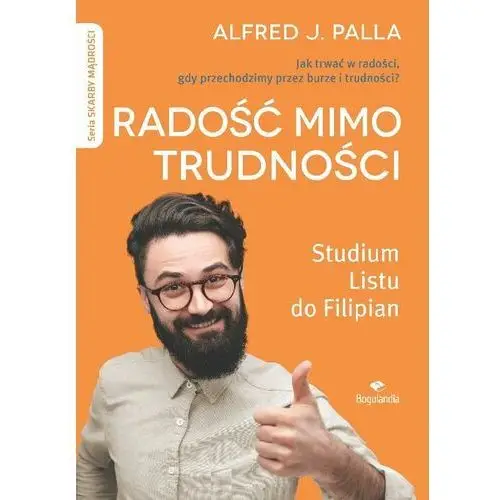 Radość mimo trudności. Jak trwać w radości, gdy przechodzimy burze i trudności?