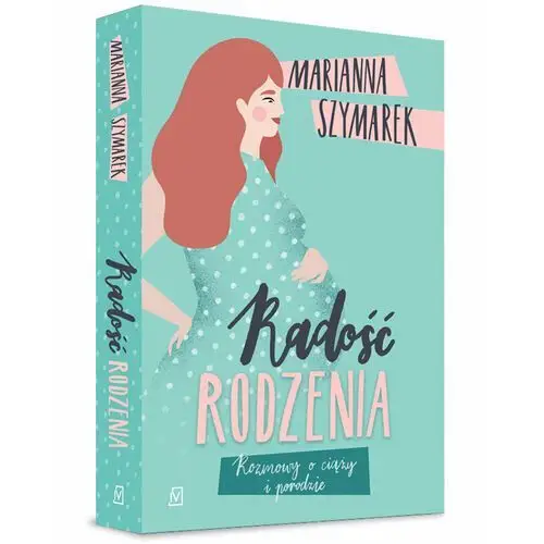 Radość rodzenia. Rozmowy o ciąży i porodzie