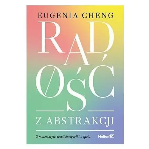 Radość z abstrakcji. O matematyce, teorii kategorii i... życiu