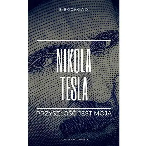 Nikola tesla. przyszłość jest moja