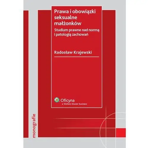 Radosław krajewski Prawa i obowiązki seksualne małżonków. studium prawne nad normą i patologią zachowań