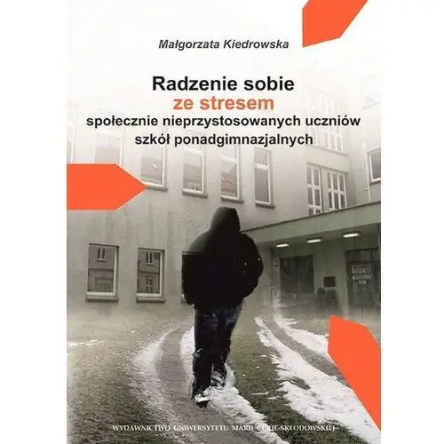 Radzenie sobie ze stresem społecznie nieprzystosowanych uczniów szkół ponadgimnazjalnych