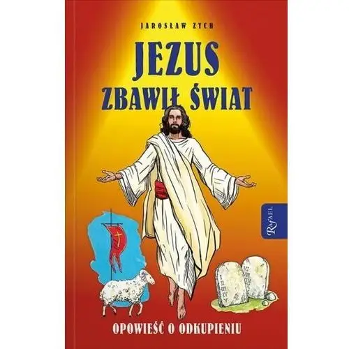 Jezus zbawił świat. opowieść o odkupieniu - jarosław zych - książka Rafael