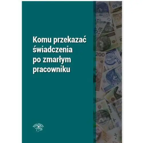 Komu przekazać świadczenia po zmarłym pracowniku Rafał krawczyk