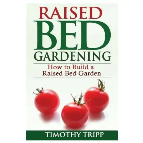 Raised Bed Gardening: How to Build a Raised Bed Garden