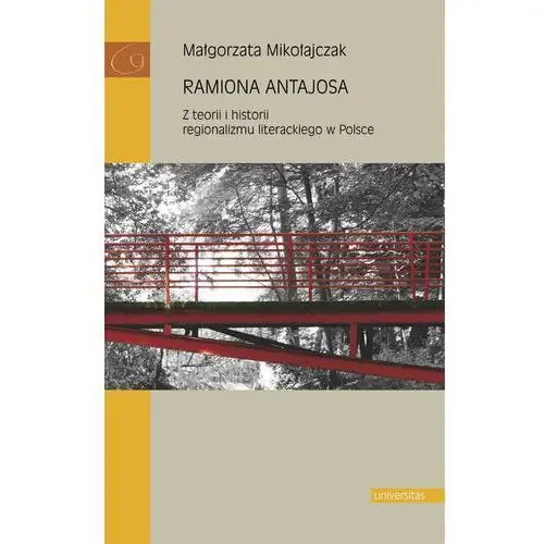 Ramiona Antajosa. Z teorii i historii regionalizmu literackiego w Polsce