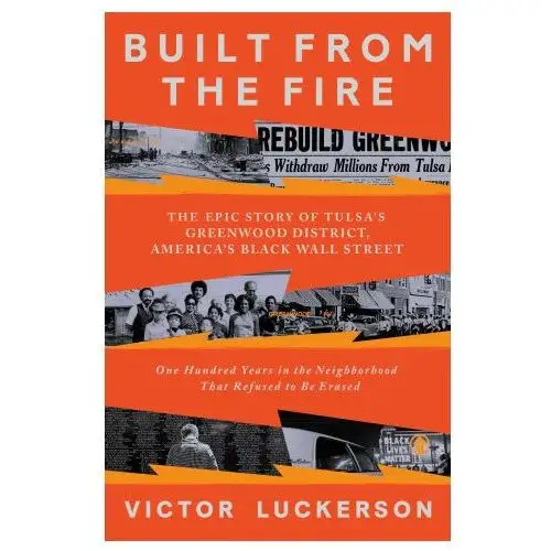 Built from the fire: the epic story of tulsa's greenwood district, america's black wall street Random house