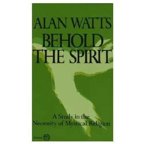 Random house inc Behold the spirit: a study in the necessity of mystical religion