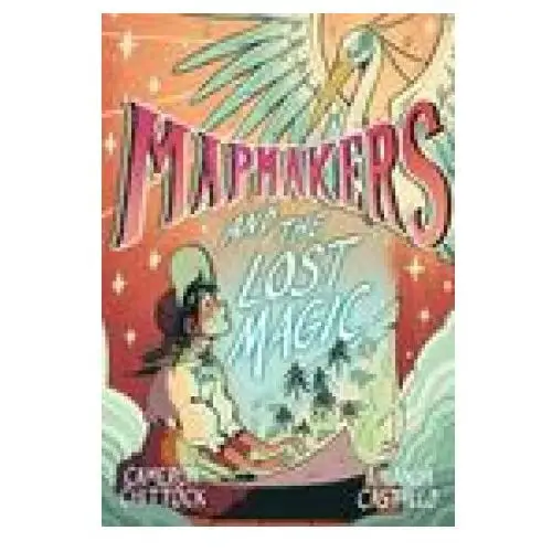 Mapmakers and the lost magic: (a graphic novel) Random house