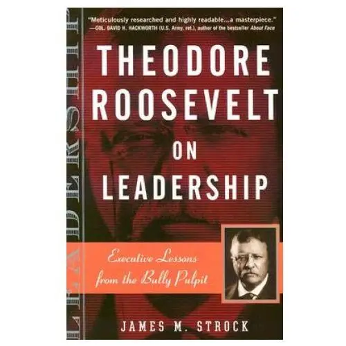 Theodore Roosevelt on Leadership