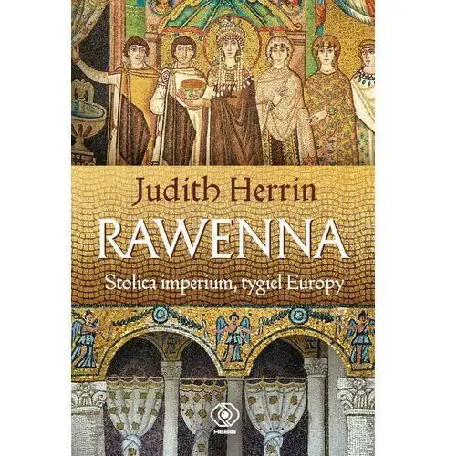 Rawenna. stolica imperium, tygiel europy