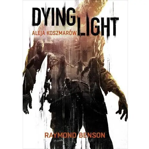 Dying light. aleja koszmarów Raymond benson