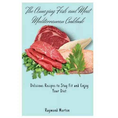 Amazing fish and meat mediterranean cookbook Raymond morton