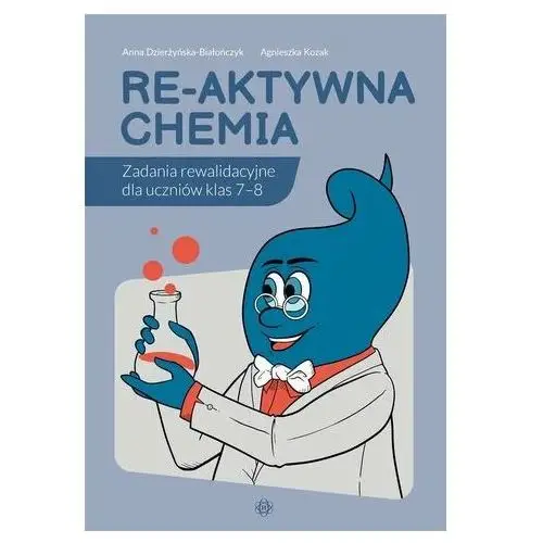 Re-aktywna chemia. Zadania rewalidacyjne dla... Anna Dzierżyńska-Białończyk, Agnieszka Kozak