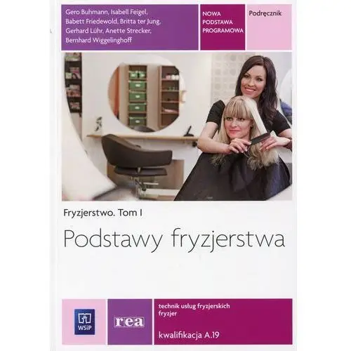 Fryzjerstwo. podstawy fryzjerstwa. podręcznik do kształcenia w zawodzie fryzjer i technik usług fryzjerskich. tom i. szkoły ponadgimnazjalne