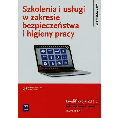 Rea Szkolenia i usługi w zakresie bezpieczeństwa i higieny pracy. kwalifikacja z.13.5. podręcznik do nauki zawodu. technik bhp. szkoły ponadgimnazjalne