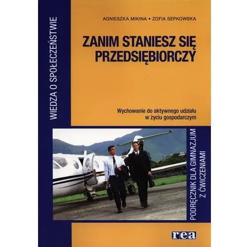 Zanim staniesz się przedsiębiorczy. podręcznik dla gimnazjum z ćwiczeniami Rea