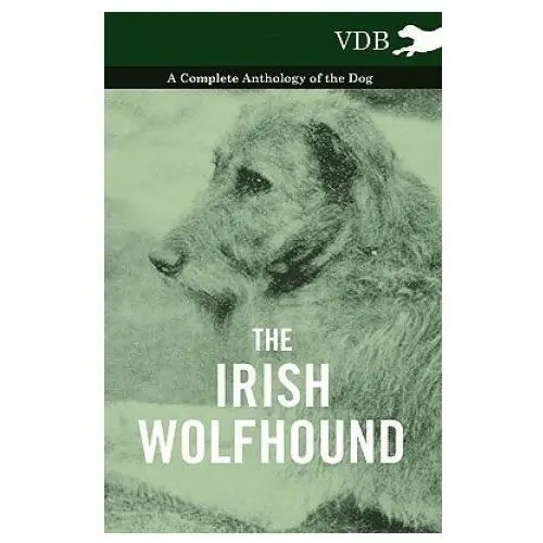 Irish Wolfhound - A Complete Anthology of the Dog