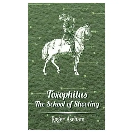 Read books Toxophilus - the school of shooting (history of archery series)