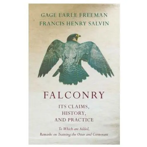 Falconry - Its Claims, History, and Practice - To Which are Added, Remarks on Training the Otter and Cormorant