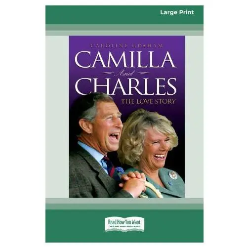 Readhowyouwant Camilla and charles - the love story (16pt large print edition)
