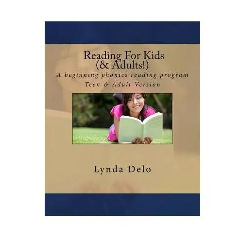 Reading for kids (and adults!): a beginning phonics reading program, teen & adult version Createspace independent publishing platform