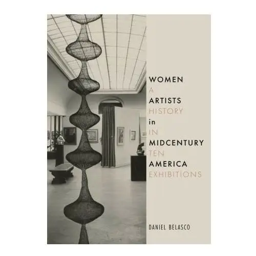 Reaktion books Women artists in midcentury america: a history in ten exhibitions