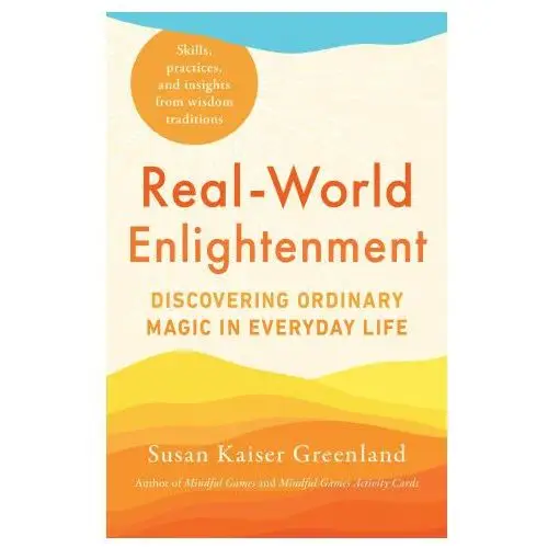 Real-World Enlightenment: Discovering Ordinary Magic in Everyday Life