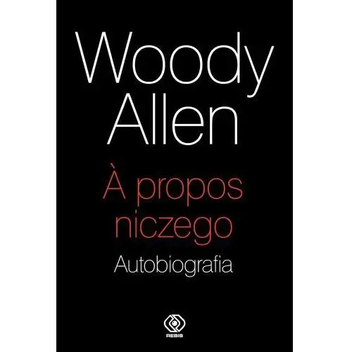 A propos niczego autobiografia - woody allen Rebis