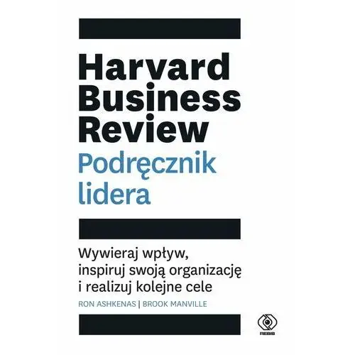 Rebis Harvard business review. podręcznik lidera. wywieraj wpływ, inspiruj swoją organizację i realizuj kolejne cele