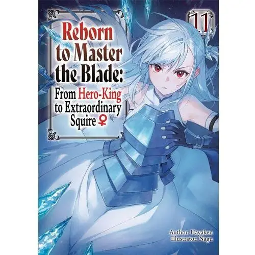 Reborn to Master the Blade: From Hero-King to Extraordinary Squire ♀ Volume 11