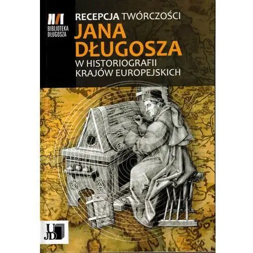 Recepcja twórczości jana długosza w historiografii krajów europejskich